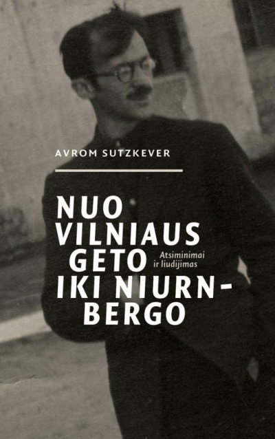 Avrom Sutzkever - Nuo Vilniaus geto iki Niurnbergo