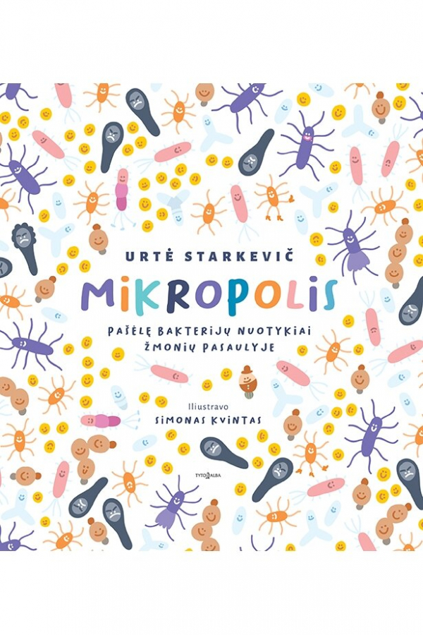 Urtė Starkevič - Mikropolis. Pašėlę bakterijų nuotykiai žmonių pasaulyje