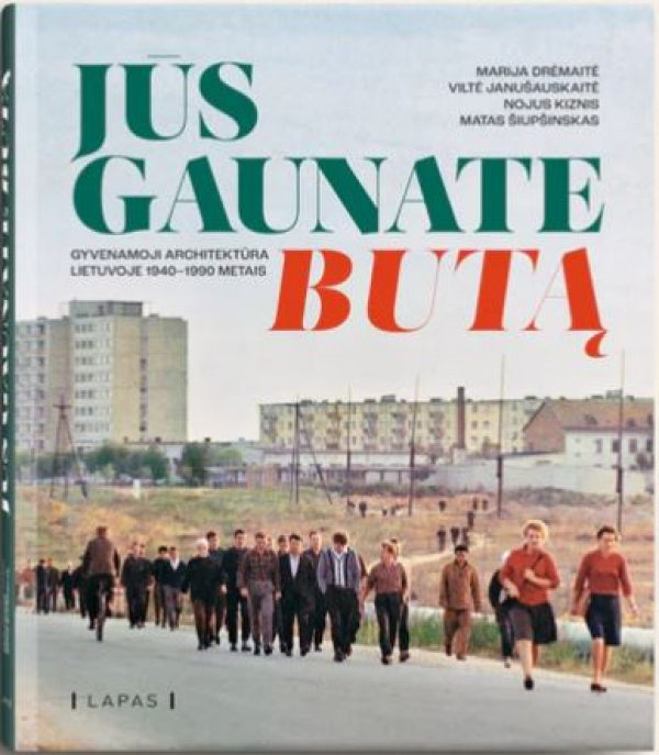 Marija Drėmaitė, Viltė Janušauskaitė, Nojus Kiznis, Matas Šiupšinskas - Jūs gaunate butą. Gyvenamoji architektūra Lietuvoje 1940–1990 metais