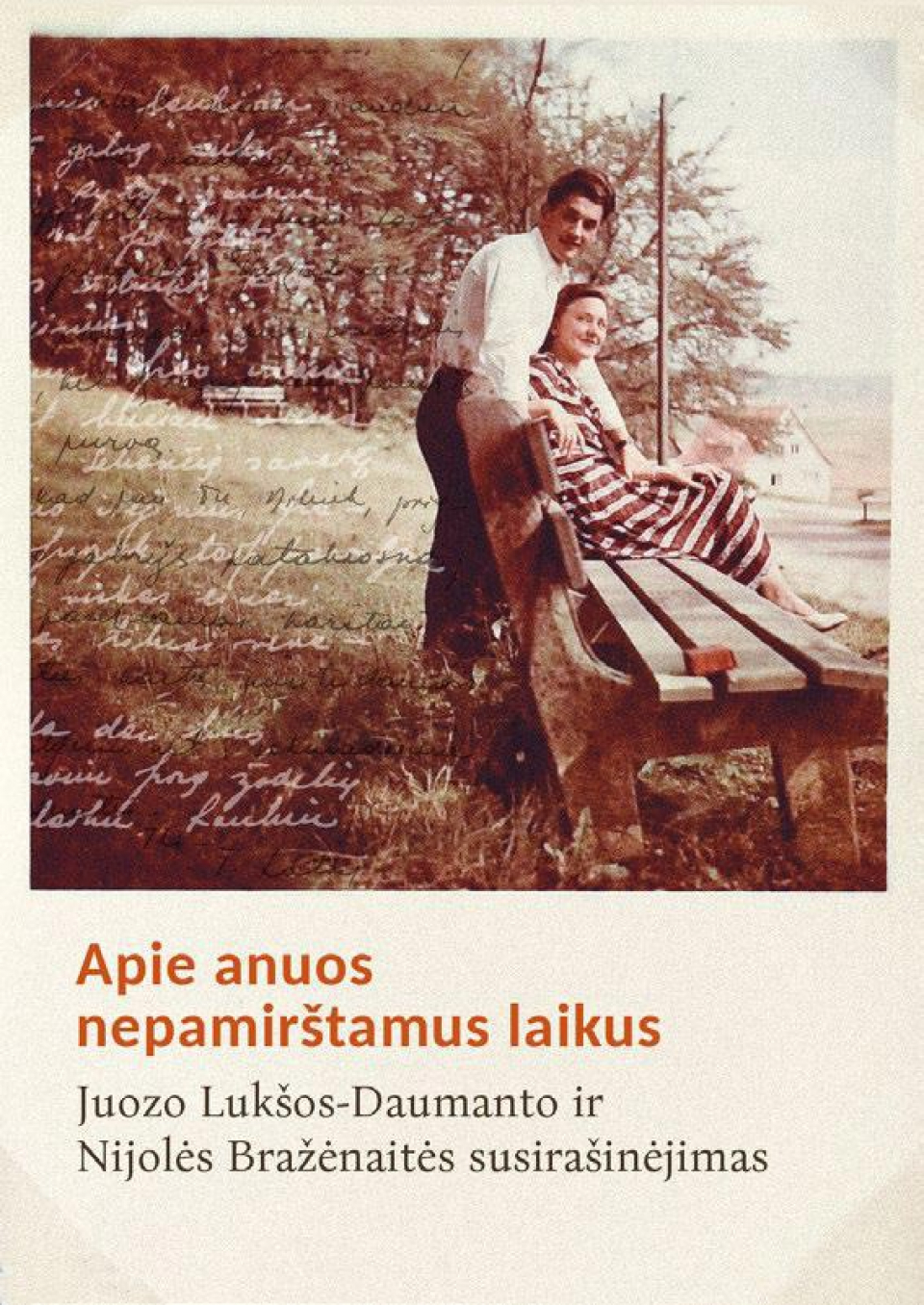 Laima Vincė - Apie anuos nepamirštamus laikus. Juozo Lukšos-Daumanto ir Nijolės Bražėnaitės susirašinėjimas