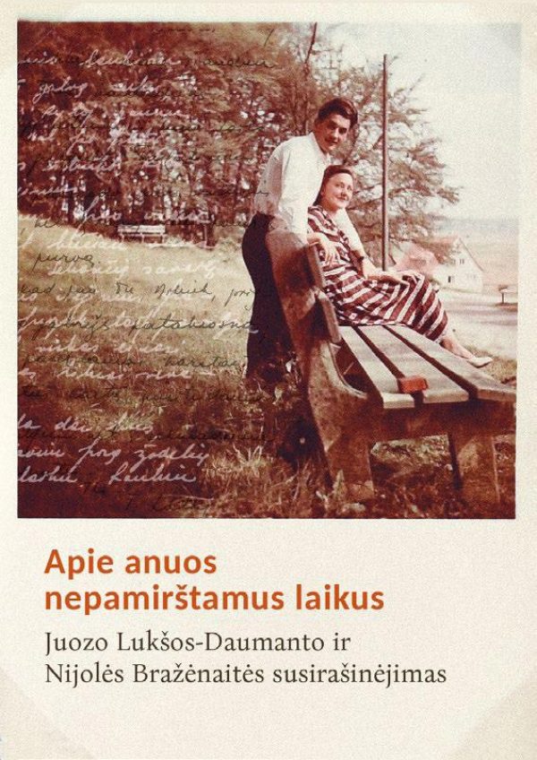 Laima Vincė - Apie anuos nepamirštamus laikus. Juozo Lukšos-Daumanto ir Nijolės Bražėnaitės susirašinėjimas