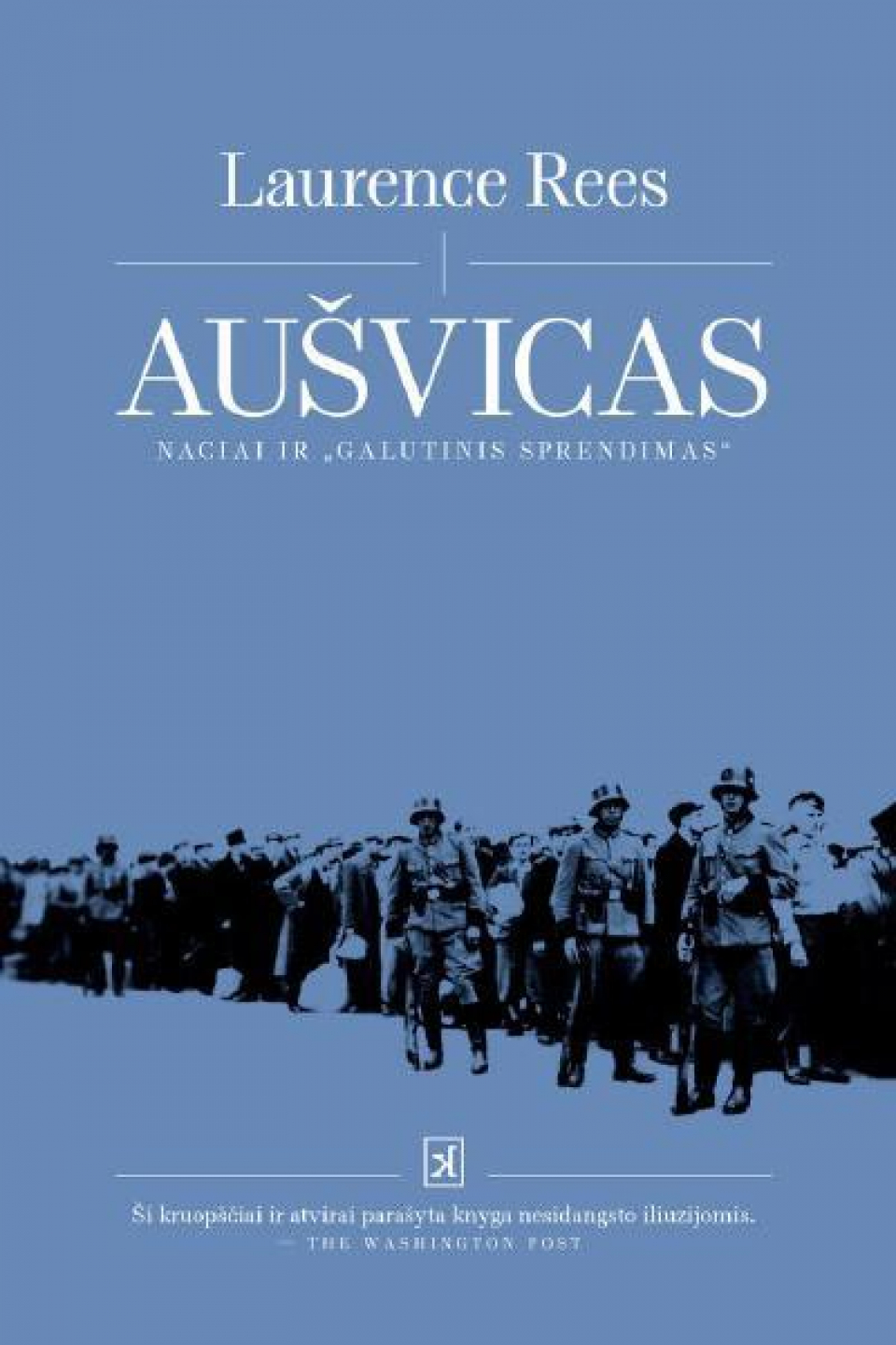 Laurence Rees - Aušvicas. Naciai ir „galutinis sprendimas“