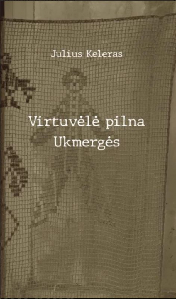 Julius Keleras - Virtuvėlė pilna Ukmergės