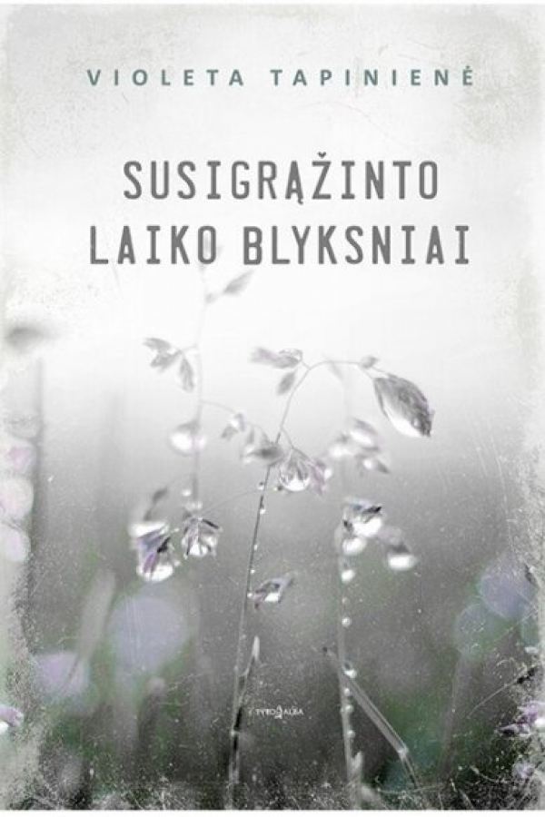 Violeta Tapinienė - Susigrąžinto laiko blyksniai