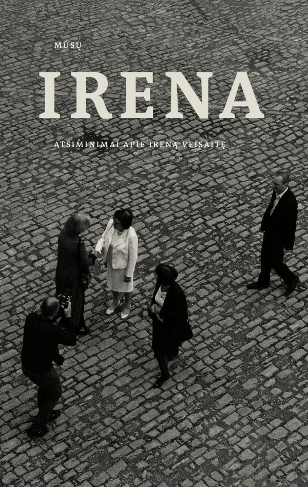 Reda Pabarčienė - Mūsų Irena. Atsiminimai apie Ireną Veisaitę