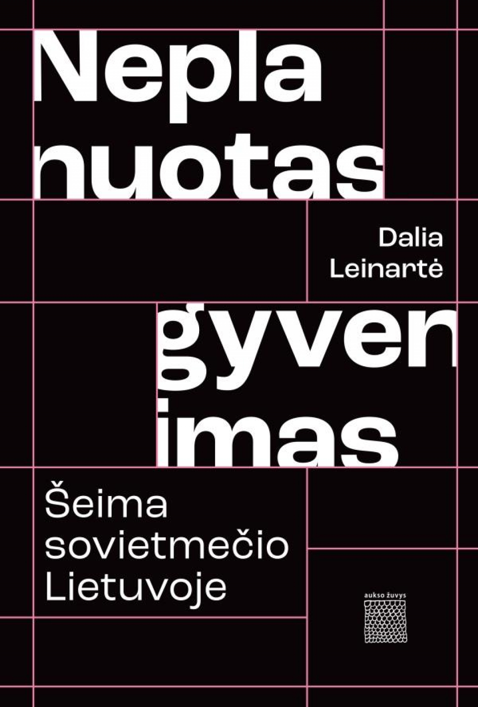 Dalia Leinartė - Neplanuotas gyvenimas. Šeima sovietmečio Lietuvoje