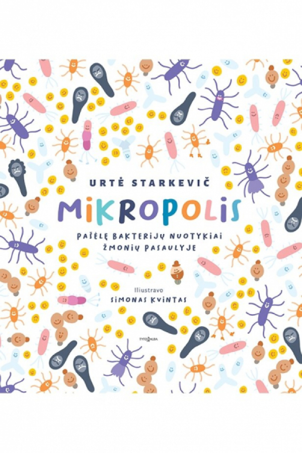 Urtė Starkevič - Mikropolis. Pašėlę bakterijų nuotykiai žmonių pasaulyje