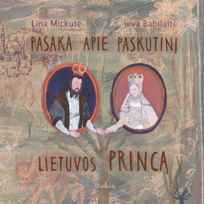Lina Mickutė - Ieva Babilaitė - Pasaka apie paskutinį Lietuvos princą