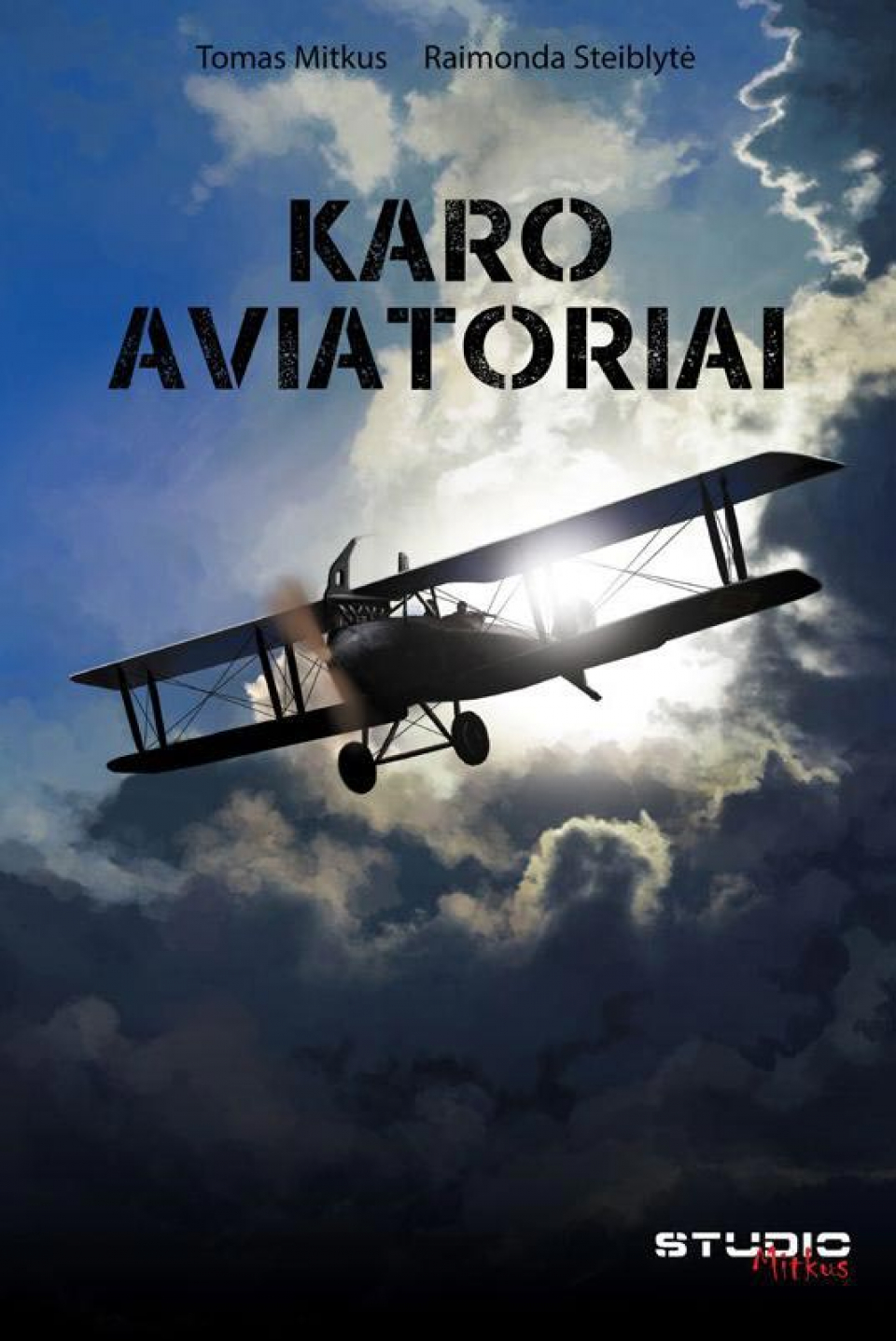 Tomas Mitkus - Raimonda Steiblytė - Karo aviatoriai