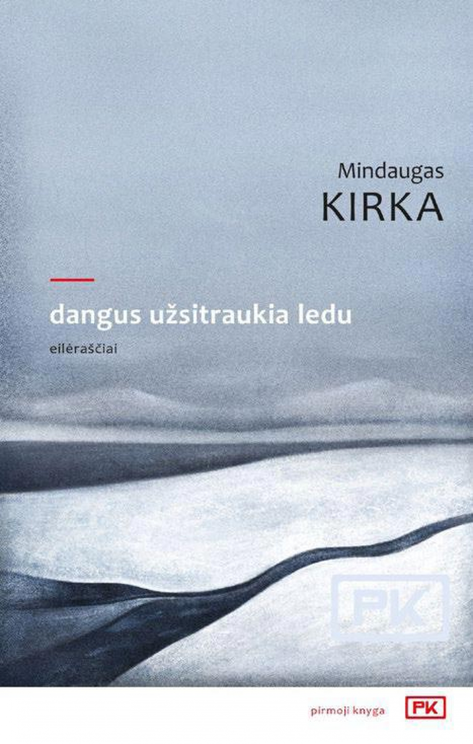 Mindaugas Kirka - Dangus užsitraukia ledu